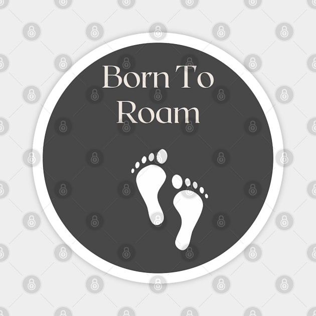 Born to Roam Magnet by TimelessonTeepublic